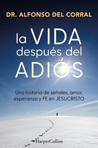 La vida después del adiós 'Una historia de señales, amor, esperanza y fe en Jesucristo'