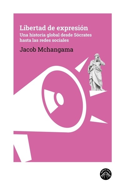 Libertad de expresión 'Una historia global desde Sócrates hasta las redes sociales'