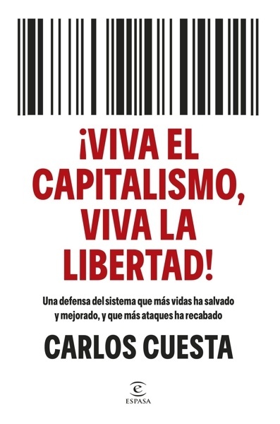 ¡Viva el capitalismo, viva la libertad! 'Una defensa del sistema que más vidas ha salvado y mejorado, y que más ataques ha recabado'