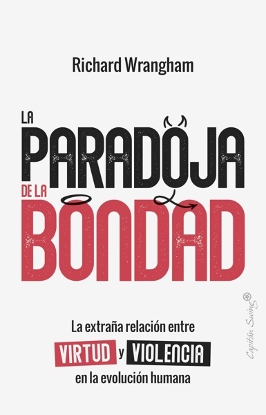 La paradoja de la Bondad 'La extraña relación entre virtud y violencia en la evolución'