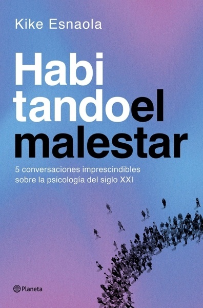 Habitando el malestar 'Cinco conversaciones imprescindibles sobre la psicología del siglo XXI'