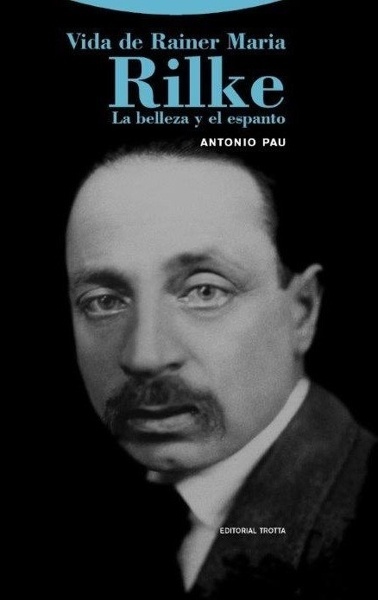 Vida de Rainer Maria Rilke 'La belleza y el espanto'