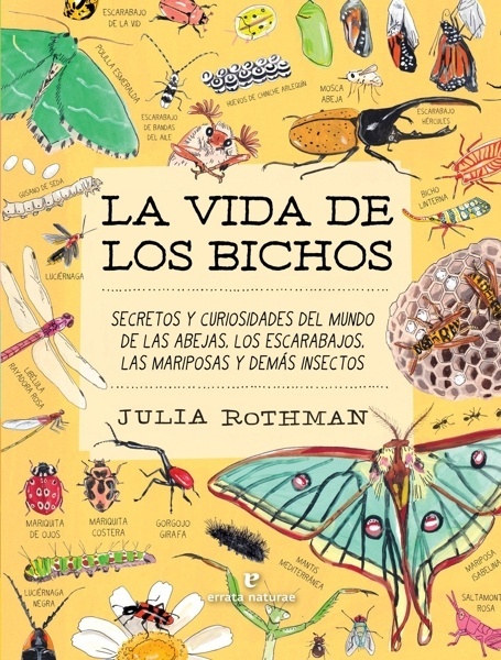 La vida de los bichos 'Secretos y curiosidades del mundo de las abejas, los escarabajos, las mariposas y demás insectos'