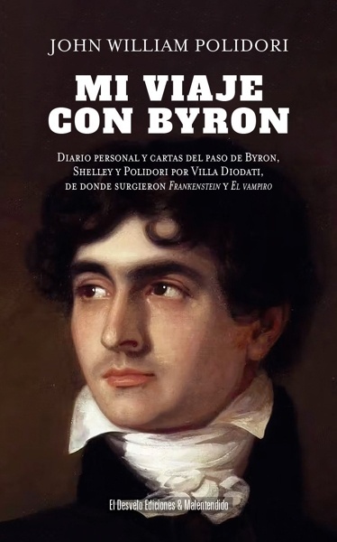 Mi viaje con Byron 'Diario personal y cartas del paso de Byron, Shelley y Polidori por Villa Diodati, de donde surgieron Frankenstein y El Vampiro'