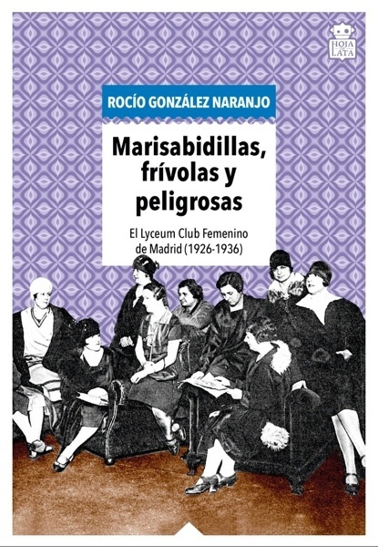 Marisabidillas, frívolas y peligrosas 'El Lyceum Club Femenino de Madrid (1926-1936)'