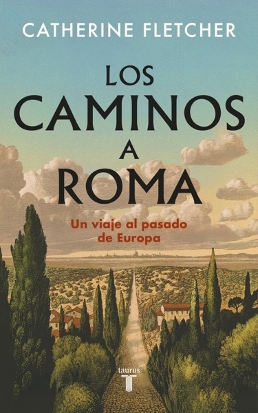 Los caminos a Roma 'Un viaje al pasado de Europa'
