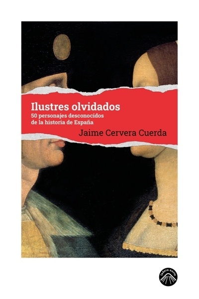 Ilustres olvidados '50 personajes desconocidos de la historia de España'