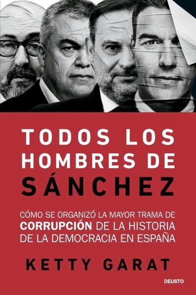 Todos los hombres de Sánchez 'Cómo se organizó la mayor trama de corrupción de la historia de la democracia en España'