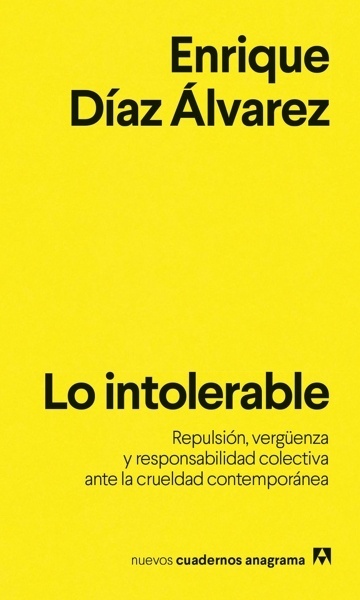 Lo intolerable 'Repulsión, vergüenza y responsabilidad colectiva ante la crueldad contemporánea'