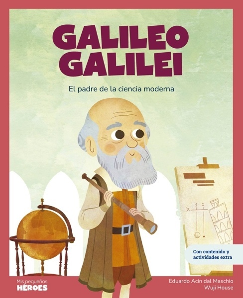 Galileo Galilei   El padre de la ciencia moderna 'Libro infantil con juegos y actividades extra / Cuentos para niños para conocer a los grandes personajes de la historia y los valores que los inspiraron'