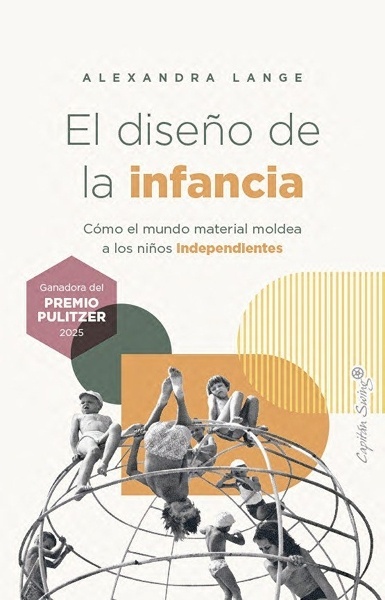 El diseño de la infancia 'Cómo el mundo material moldea a los niños independientes'