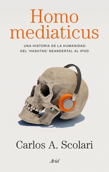 Homo mediaticus 'Una historia de la humanidad del "hashtag" neandertal al IPod'