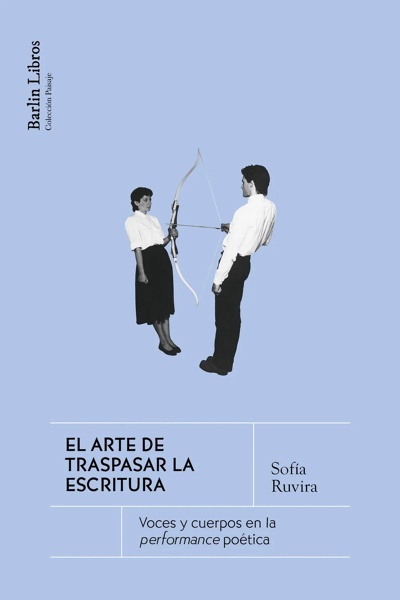 El arte de traspasar la escritura 'Voces y cuerpos en la performance poética'