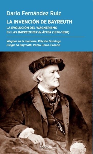 La invención de Bayreuth 'La evolución del wagnerismo en las Bayreuther Blätter (1876-1898)'