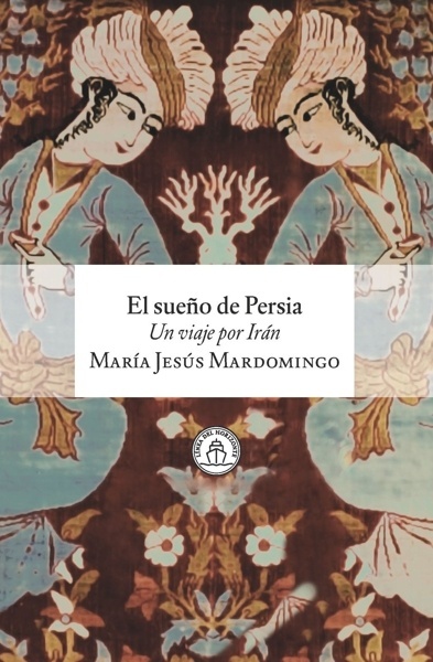 El sueño de Persia 'Un viaje por Irán'