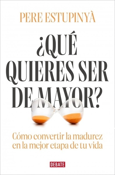 ¿Qué quieres ser de mayor? 'Cómo convertir la madurez en la mejor etapa de tu vida'