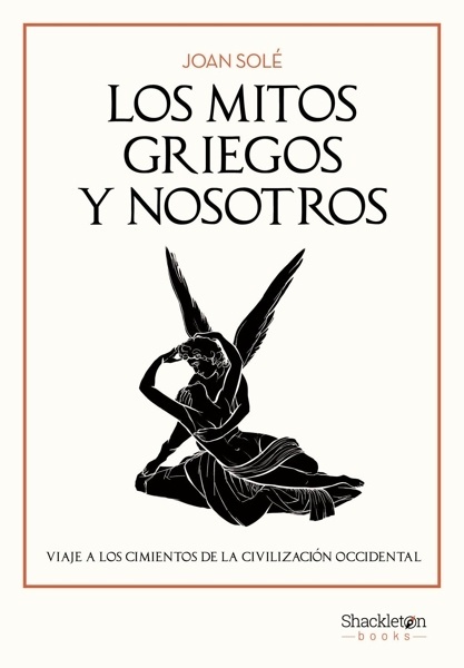 Los mitos griegos y nosotros 'Viaje a los cimientos de la civilización occidental'