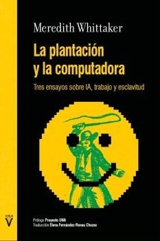 PLANTACIÓN Y LA COMPUTADORA, LA 'TRES ENSAYOS SOBRE IA, TRABAJO Y ESCLAVITUD'