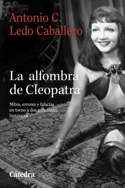 La alfombra de Cleopatra 'Mitos, errores y falacias en torno a dos personajes históricos'