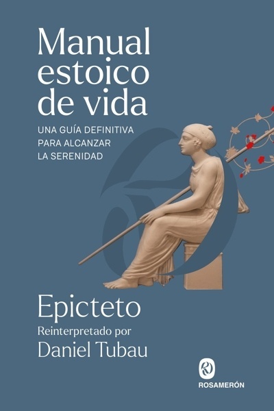 Manual estoico de vida 'Una guía definitiva para alcanzar la serenidad'