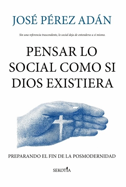 Pensar lo social como si Dios existiera 'Preparando el fin de la posmodernidad'