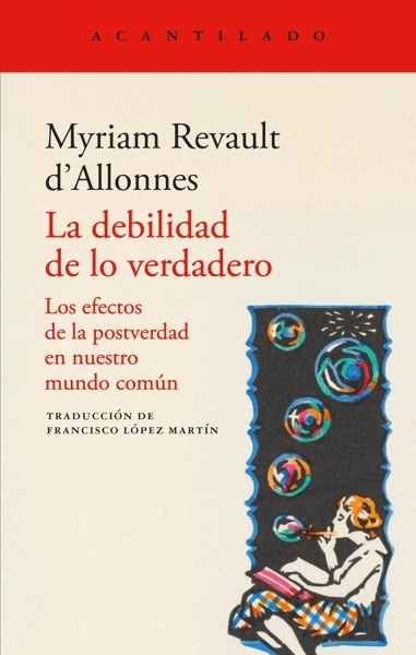 La debilidad de lo verdadero 'LOS EFECTOS DE LA POSTVERDAD EN NUESTRO MUNDO COMUN'
