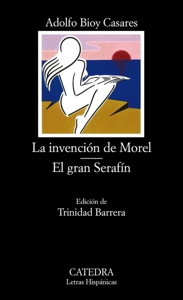 La invención de Morel; El gran Serafín 'EL GRAN SERAFIN. ED. TRINIDAD BARRERA'