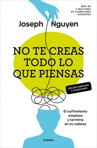 No te creas todo lo que piensas (edición ampliada y actualizada) 'El sufrimiento empieza y termina en tu cabeza'
