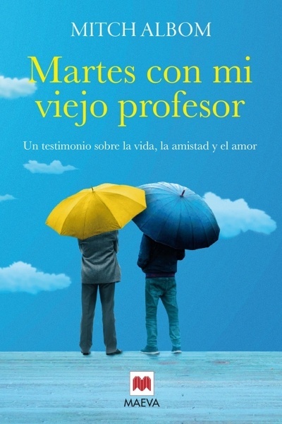 Martes con mi viejo profesor 'Un testimonio sobre la vida, la amistad y el amor'