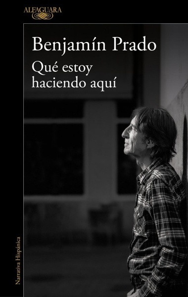 Qué estoy haciendo aquí 'MEMORIAS DE BENJAMIN PRADO'