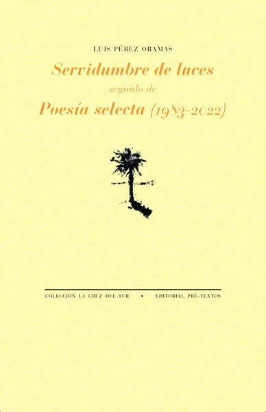 Servidumbre de luces 'seguido de Poesía selecta (1983-2022)'