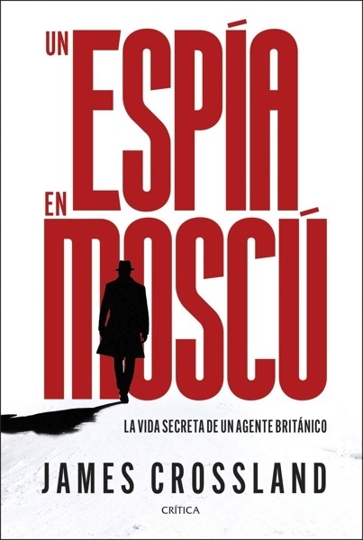 Un espía en Moscú 'La vida secreta de un agente británico'
