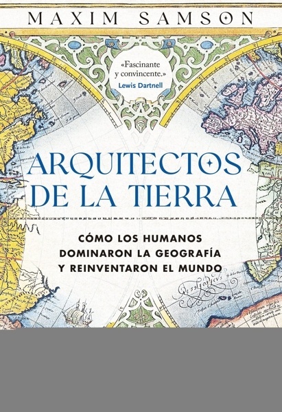 Arquitectos de la Tierra 'Cómo los humanos dominaron la geografía y reinventaron el mundo'