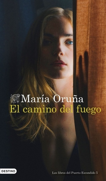 El camino del fuego 'Los libros del Puerto Escondido 5'