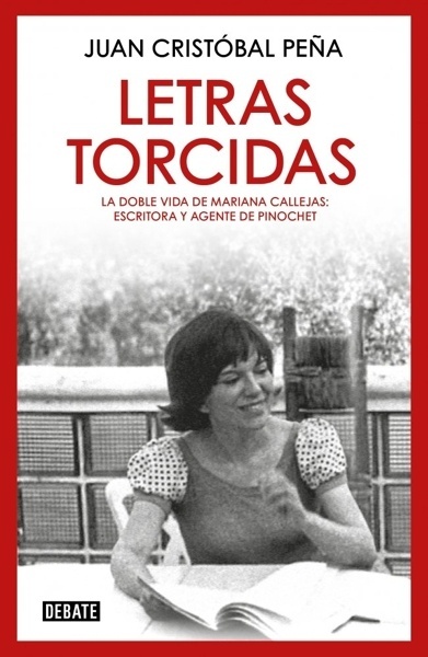 Letras torcidas 'La doble vida de Mariana Callejas: escritora y agente de Pinochet'
