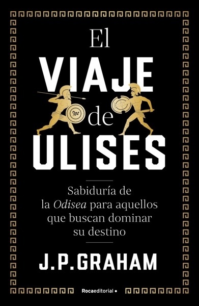 El viaje de Ulises 'Sabiduría de la Odisea para aquellos que buscan dominar su destino'