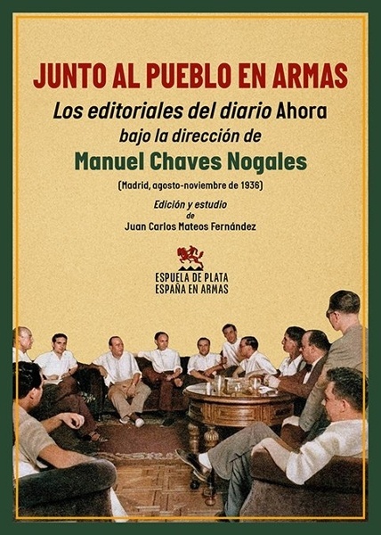 Junto al pueblo en armas 'Los editoriales del diario Ahora bajo la dirección de Manuel Chaves Nogales (Madrid, agosto-noviembre de 1936)'