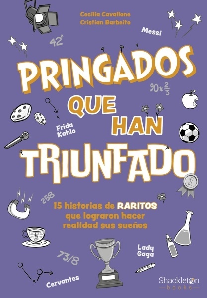 Pringados que han triunfado / De Van Gogh a Messi, Marie Curie o Frida Kahlo. 15 historias de  raritos  que logr 'Libro para jóvenes lectores / Shackleton Kids'
