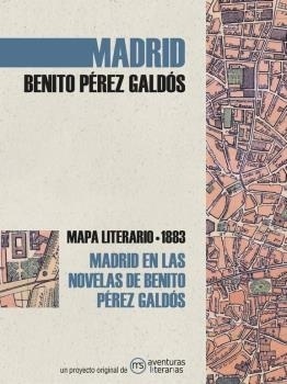 Madrid en las novelas de Benito Pérez Galdós 'Mapa literario 1883'