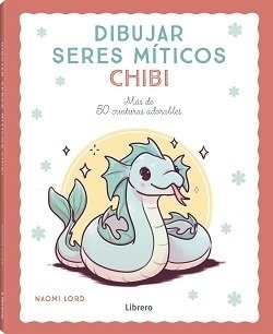 DIBUJAR SERES MITICOS CHIBI 'MAS DE 50 CRIATURAS ADORABLES'
