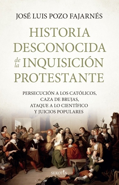 Historia desconocida de la inquisición protestante 'Persecución a los católicos, caza de brujas, ataque a lo científico y juicios populares'
