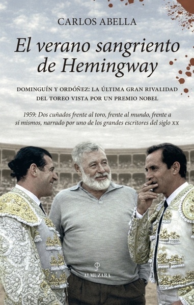 El verano sangriento de Hemingway 'Dominguín y Ordóñez. La última gran rivalidad del toreo vista por un premio nobel'