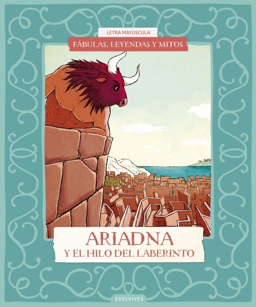 Fábulas, leyendas y mitos : Ariadna y el hilo del laberinto 'FÁBULAS, LEYENDAS Y MITOS MAYUSCULAS'