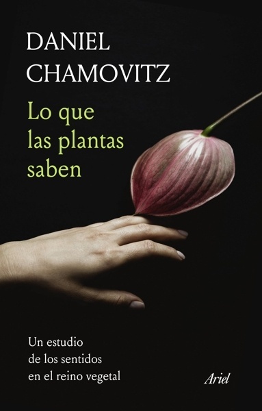 Lo que las plantas saben 'Un estudio de los sentidos en el reino vegetal'