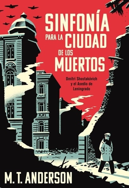Sinfonía para la ciudad de los muertos 'Dmitri Shostakóvich y el Asedio de Leningrado'