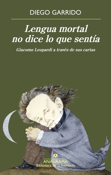 Lengua mortal no dice lo que sentía 'Giacomo Leopardi a través de sus cartas'