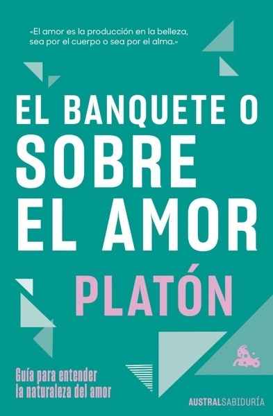 El banquete o sobre el amor 'Guía para entender la naturaleza del amor'