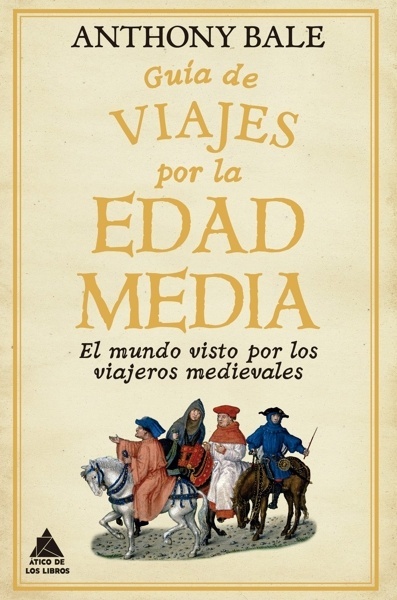 Guía de viajes por la Edad Media 'El mundo visto por los viajeros medievales'