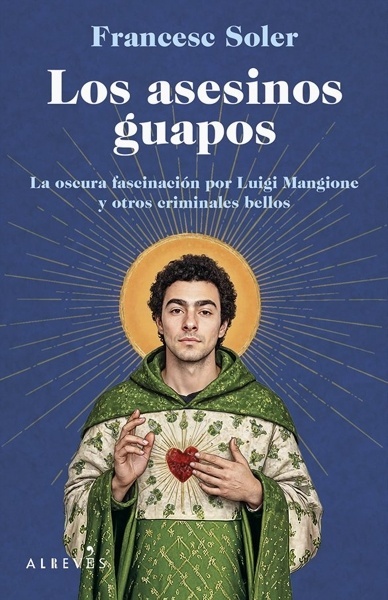 Los asesinos guapos 'La oscura fascinación por Luigi Mangione y otros criminales bellos'
