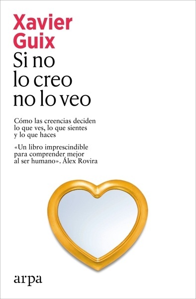 Si no lo creo no lo veo 'Cómo las creencias deciden lo que ves, lo que sientes y lo que haces'